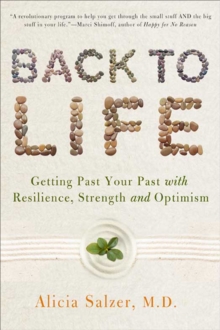 Back to Life : Getting Past Your Past with Resilience, Strength, and Optimism