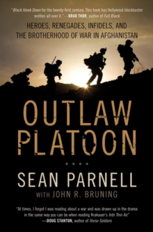 Outlaw Platoon : Heroes, Renegades, Infidels, and the Brotherhood of War in Afghanistan