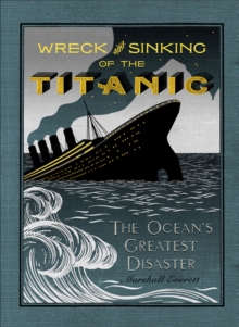 The Wreck and Sinking of the Titanic : The Ocean's Greatest Disaster