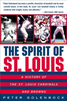 The Spirit of St. Louis : A History of the St. Louis Cardinals and Browns