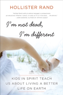 I'm Not Dead, I'm Different : Kids in Spirit Teach Us About Living a Better Life on Earth