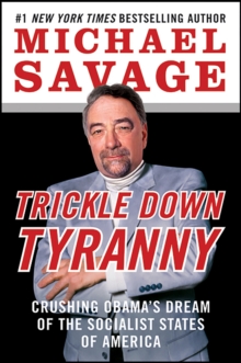 Trickle Down Tyranny : Crushing Obama's Dream of the Socialist States of America