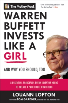 Warren Buffett Invests Like a Girl : And Why You Should, Too: 8 Essential Principles Every Investor Needs to Create a Profitable Portfolio