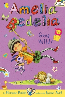 Amelia Bedelia Chapter Book #4: Amelia Bedelia Goes Wild!