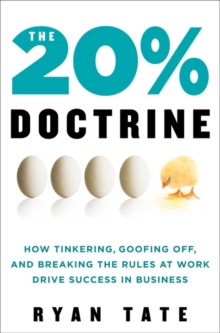 The 20% Doctrine : How Tinkering, Goofing Off, and Breaking the Rules at Work Drive Success in Business