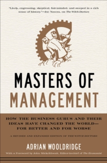 Masters of Management : How the Business Gurus and Their Ideas Have Changed the World-for Better and for Worse