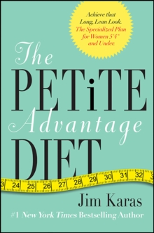 The Petite Advantage Diet : Achieve That Long, Lean Look. The Specialized Plan for Women 5'4" and Under.