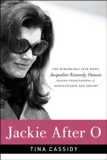 Jackie After O : One Remarkable Year When Jacqueline Kennedy Onassis Defied Expectations & Rediscovered Her Dreams