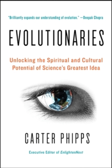 Evolutionaries : Unlocking the Spiritual and Cultural Potential of Science's Greatest Idea