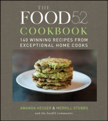 The Food52 Cookbook : 140 Winning Recipes from Exceptional Home Cooks