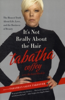 It's Not Really About the Hair : The Honest Truth About Life, Love, and the Business of Beauty, Paperback Book It's Not Really About the Hair : The Honest Truth About Life, Love, and the Business of Beauty, Paperback Book