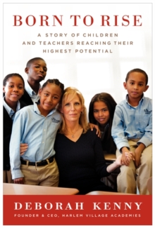 Born to Rise : A Story of Children and Teachers Reaching Their Highest Potential