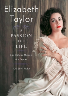 Elizabeth Taylor, A Passion for Life : The Wit and Wisdom of a Legend