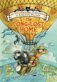 The Incorrigible Children of Ashton Place: Book VI : The Long-Lost Home, Hardback Book The Incorrigible Children of Ashton Place: Book VI : The Long-Lost Home, Hardback Book