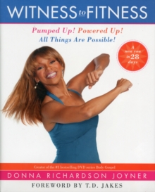 Witness to Fitness : Pumped Up, Prayed Up, and Powered Up... in 28 days, Hardback Book Witness to Fitness : Pumped Up, Prayed Up, and Powered Up... in 28 days, Hardback Book