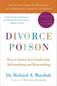 Divorce Poison New and Updated Edition : How to Protect Your Family from Bad-mouthing and Brainwashing