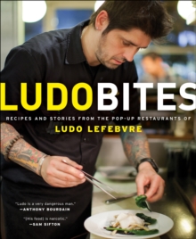 LudoBites : Recipes and Stories from the Pop-Up Restaurants of Ludo Lefebvre