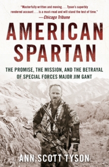 American Spartan : The Promise, the Mission, and the Betrayal of Special Forces Major Jim Gant, Paperback / softback Book American Spartan : The Promise, the Mission, and the Betrayal of Special Forces Major Jim Gant, Paperback / softback Book