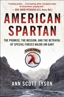 American Spartan : The Promise, the Mission, and the Betrayal of Special Forces Major Jim Gant