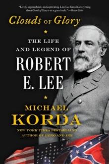 Clouds of Glory : The Life and Legend of Robert E. Lee
