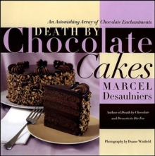 Death by Chocolate Cakes : An Astonishing Array of Chocolate Enchantments