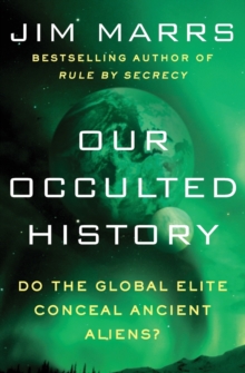 Our Occulted History : Do the Global Elite Conceal Ancient Aliens?, Paperback / softback Book Our Occulted History : Do the Global Elite Conceal Ancient Aliens?, Paperback / softback Book