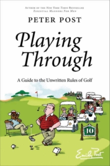 Playing Through : A Guide to the Unwritten Rules of Golf