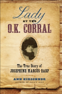 Lady at the O.K. Corral : The True Story of Josephine Marcus Earp