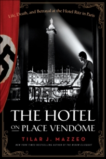 The Hotel on Place Vendome : Life, Death, and Betrayal at the Hotel Ritz in Paris