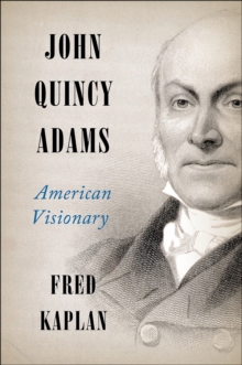 John Quincy Adams : American Visionary