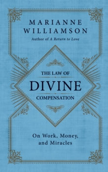 The Law of Divine Compensation : On Work, Money, and Miracles