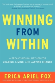 Winning from Within : A Breakthrough Method for Leading, Living, and Lasting Change