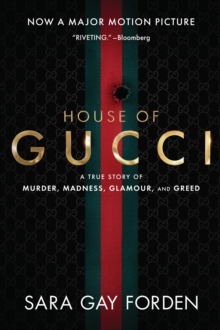 The House of Gucci : A True Story of Murder, Madness, Glamour, and Greed