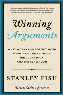 Winning Arguments : What Works and Doesn't Work in Politics, the Bedroom, the Courtroom, and the Classroom