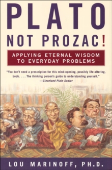 Plato, Not Prozac! : Applying Eternal Wisdom to Everyday Problems