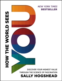 How the World Sees You : Discover Your Highest Value Through the Science of Fascination, Hardback Book How the World Sees You : Discover Your Highest Value Through the Science of Fascination, Hardback Book