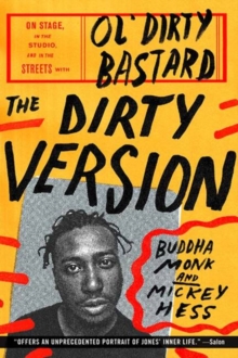 The Dirty Version : On Stage, in the Studio, and in the Streets with Ol' Dirty Bastard