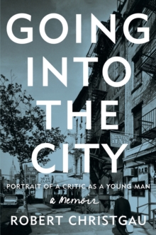 Going into the City : Portrait of a Critic as a Young Man