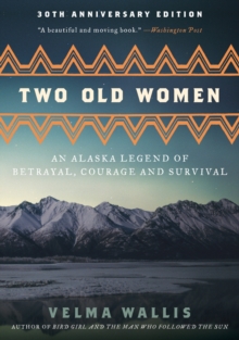 Two Old Women : An Alaska Legend of Betrayal, Courage and Survival