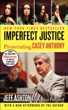 Imperfect Justice : Prosecuting Casey Anthony