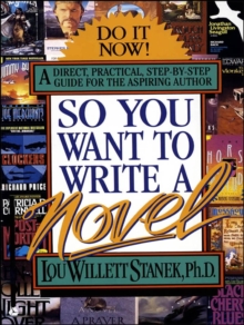 So You Want to Write a Novel : A Direct, Practical, Step-by-Step Guide for the Aspiring Author