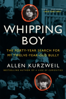 Whipping Boy : The Forty-Year Search for My Twelve-Year-Old Bully