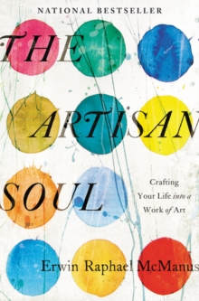 The Artisan Soul : Crafting Your Life into a Work of Art, Paperback / softback Book The Artisan Soul : Crafting Your Life into a Work of Art, Paperback / softback Book