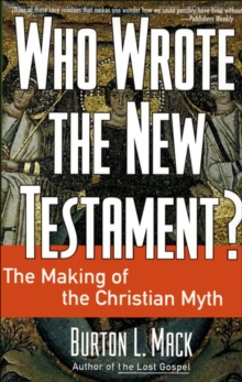 Who Wrote the New Testament? : The Making of the Christian Myth