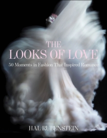 The Looks of Love : 50 Moments in Fashion That Inspired Romance