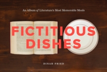Fictitious Dishes : An Album of Literature's Most Memorable Meals, Hardback Book Fictitious Dishes : An Album of Literature's Most Memorable Meals, Hardback Book