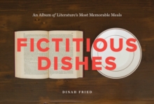 Fictitious Dishes : An Album of Literature's Most Memorable Meals