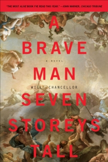 A Brave Man Seven Storeys Tall : A Novel