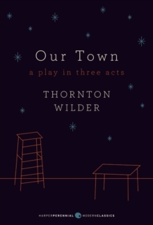 Our Town: A Play in Three Acts : Deluxe Modern Classic, Paperback / softback Book Our Town: A Play in Three Acts : Deluxe Modern Classic, Paperback / softback Book