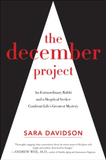 The December Project : An Extraordinary Rabbi and a Skeptical Seeker Confront Life's Greatest Mystery